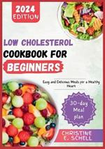 Low Cholesterol Cookbook for Beginners 2024: Easy and Delicious Meals for a Healthy Heart