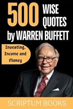 500 Wise Quotes by Warren Buffett Investing, Income and Money