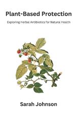 Plant-Based Protection: Exploring Herbal Antibiotics for Natural Health