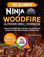 The Ultimate Ninja Woodfire Outdoor Grill Cookbook: Unleash Smoky BBQ Flavors with Quick, Easy, and Delicious Recipes for Picnics, Baking, Roasting, and Dehydrating