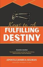 Keys to A Fulfilling Destiny: Expository teaching: The Essential Guide to Living Your Best Life by Understanding Times and Seasons