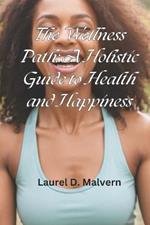 The Wellness Path: A Holistic Guide to Health and Happiness