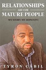 Relationships Are for Mature People: My Story My Honesty