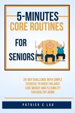 5 minute core routines for seniors: 28 day challenge with simple exercise to boost balance, lose weight and flexibility for healthy aging