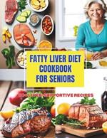 Fatty Liver Diet Cookbook for Seniors: Enjoy Healthy Eating with 110+ Liver-Supportive Recipes