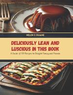 Deliciously Lean and Luscious in this Book: A Guide of 100 Recipes to Delight Family and Friends