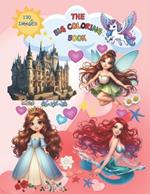 The Big Coloring Book: THE BIG COLORING BOOK, +130 images of princesses, mermaids, fairies, princes, unicorns, kittens to color for girls, a simple but creative pastime that lets you experiment with the use of chromatic and achromatic colors