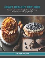 Heart Healthy Diet Book: Nourishing Casserole Cooking for Immunity Boosting, Weight Loss, and Anti Aging Benefits