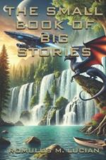 The small book of big stories: The small book of big stories Anthology Book Two Romulus M. Lucian