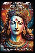 Ardhanarishwara Charitra: The Metaphysical Wisdom of Gender Fluidity