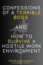 Confessions of a Terrible Boss and How to Survive a Hostile Work Environment