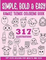 Simple, Bold and Easy Kawaii Things Coloring Book: 317 Cute Designs for Adults and Kids