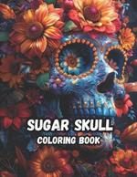 Sugar Skulls Coloring Book for Adults: Dia de los Muertos Day of the Dead: 50 Plus Inspired Designs: Easy and Fun Patterns for Stress Relief ... 8.5x11 in
