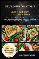 Neurofibromatosis Management Diet Cookbook: Nutrient Rich Recipes For Healthier Living: Boost Immunity And Manage Symptoms Naturally: Delicious Meals For Optimal Wellness