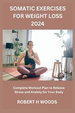 Somatic Exercises for Weight Loss 2024: Complete Workout Plan to Release Stress and Anxiety for Your Body