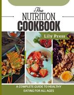 The Nutrition cookbook: A complete guide to healthy eating for all ages