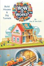 How It Works?: Build Houses & Dig Tunnels (with Bonus Build Treehouse and Playground)