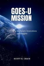 Goes-U Mission: Unlocking the Future, Innovation and Insight