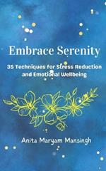 Embrace Serenity: 35 Techniques for Stress Reduction and Emotional Wellbeing