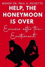 Help! The Honeymoon is Over!: With open communication, honesty, and faith, married couples can help their relationship continue to flourish. After all, marriage officially begins after the honeymoon.