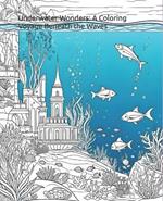 Underwater Wonders: A Coloring Voyage Beneath the Waves: Intricate Marine Life Designs for Relaxation and Creativity