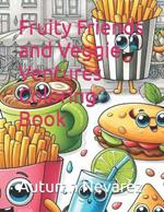 Fruity Friends and Veggie Ventures Coloring Book