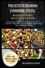 Polycystic Ovarian Syndrome (Pcos) Management Diet Cookbook: Nourishing Recipes For Balanced Hormones: Delicious Meals For Optimal Health Empowering -Your Wellness Journey