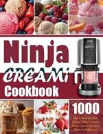 Ninja Creami Cookbook: 1000 Days to Tempt Your Taste Buds Ice Cream, Ice Cream Mix-Ins, Sorbets, Smoothies Bowls and Milkshakes.