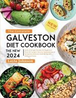 The Complete Galveston Diet Cookbook The new 2024: Quick & Simple Recipes for Beginners Over 40+ to Burn Fat and Tame Hormonal Symptoms Enhance Well-Being with Delicious Foods