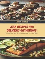 Lean Recipes for Delicious Gatherings: A Book Filled with 100 Memorable Meals for Loved Ones