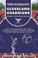 The Ultimate Cleveland Guardians Mlb Baseball Team Trivia Book For Fans: Test Your Knowledge with 500+ Forests/Blues Questions and Answers Including Quizzes, Fun Facts and Team History from the 1860s