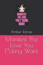 Manifest The Love You F*cking Want