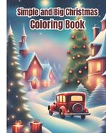 Simple and Big Christmas Coloring Book: Christmas Holiday Relaxing Coloring Pages For Kids, Girls, Boys, Teens, Adults / Beautiful Holiday Winter Scenes Design To Color