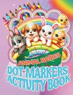 Dot Markers Activity Book Animal Babies: Big Dots for Little Hands, Ages 1-5