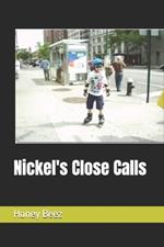 Nickel's Close Calls