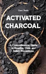 Activated Charcoal: A Comprehensive Guide to Benefits, Uses, and Safety Precautions