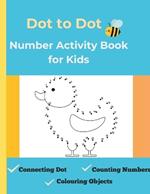 Dot to Dot Number Activity Book for Kids: Connecting Dots, Counting Numbers, and Colouring Fun Ages 3 - 6: Connecting Dots, Counting Numbers, and Colouring Fun