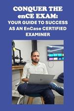 Conquer the enCE Exam: Your Guide to Success as an EnCase Certified Examiner