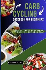 Carb Cycling Cookbook for Beginners: The Ultimate Easy Made 7-Days Weight Loss Plan