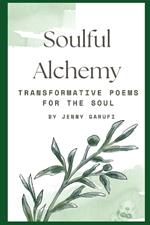 Soulful Alchemy: Transformative Poems for the Soul