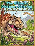 The Ultimate Dinosaurs Coloring: Fun and Realistic Dinosaurs for Kids