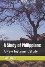 A Study of Philippians: A New Testament Study