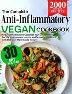 The Complete Anti-Inflammatory Vegan Cookbook: Reduce Inflammation, Optimize Your Gut Health, Fortify Your Immune System, and Detoxify Your Body with Delicious Plant-Based Recipes