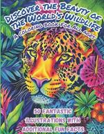 Discover the Beauty of the Worlds Wildlife: A coloring book For All ages: 50 Fantastic Illustrations witH Additional Fun Facts