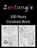 Zentangle Coloring Book: An Adult Coloring Book Featuring 100 of the World's Most Beautiful Zentangle for Stress Relief and Relaxation Mandala