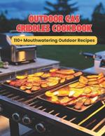 Outdoor Gas Griddles Cookbook: 110+ Mouthwatering Outdoor Recipes