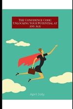 The confidence code: Unlocking your potential at any age