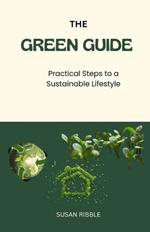 The Green Guide: Practical Steps To A Sustainable Lifestyle