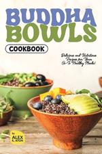 Buddha Bowls Cookbook: Delicious and Nutritious Recipes for Your Go-To Healthy Meals!