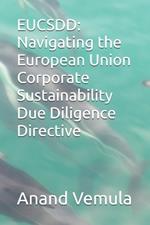 Eucsdd: Navigating the European Union Corporate Sustainability Due Diligence Directive